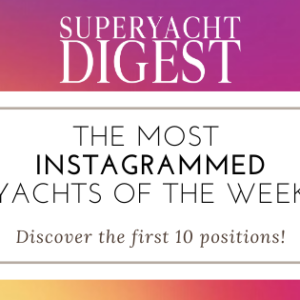 THE MOST INSTAGRAMMED YACHTS OF THE WEEK